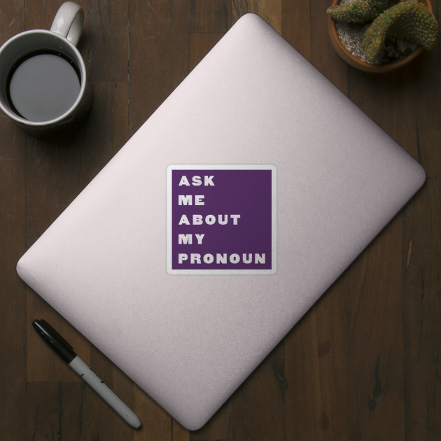 Ask Me About My Pronoun by terrybain